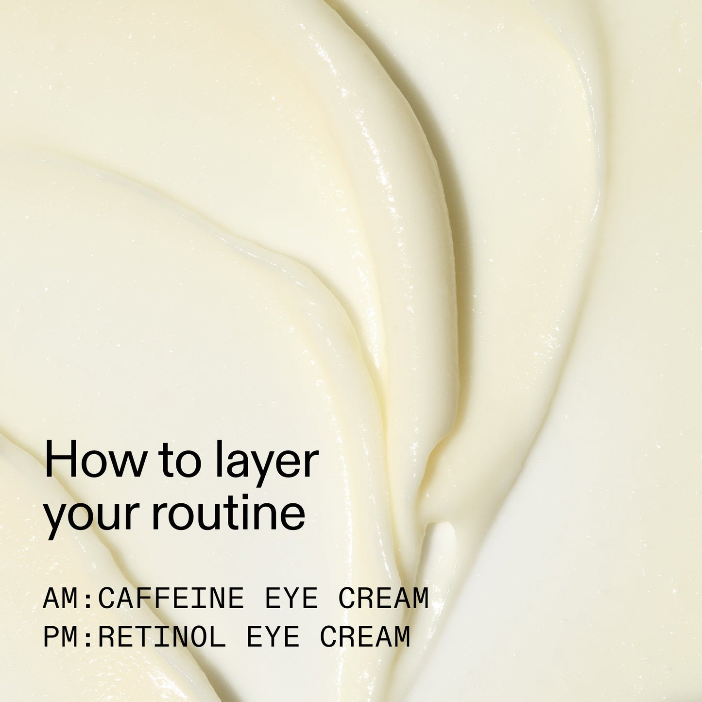 caffeine-retinol-eye-cream-duo-x1 Tired_Eyes_Duo_How_to_layer_2000x2000_4b85d2b7-1b00-4836-b675-77baa8d8e0b0.jpg