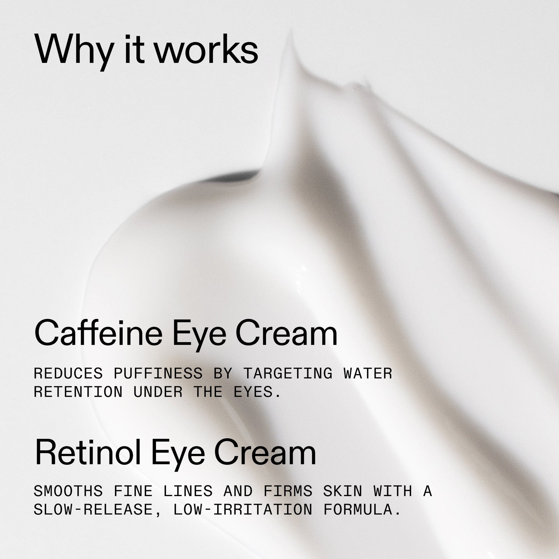 caffeine-retinol-eye-cream-duo-x1 Tired_Eyes_Duo_Why_it_works_2000x2000_de4123f2-67bf-4a7f-83c5-3c982686af46.jpg